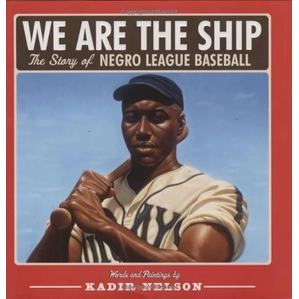 Kadir Nelson-We Are the Ship: The Story of Negro League Baseball